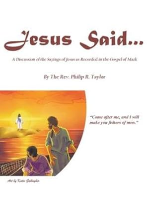 Seller image for Jesus Said.: A Discussion of the Sayings of Jesus as Recorded in the Gospel of Mark by Taylor, REV The Philip R [Paperback ] for sale by booksXpress