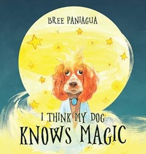 Bild des Verkufers fr I Think My Dog Knows Magic by Paniagua, Bree [Hardcover ] zum Verkauf von booksXpress