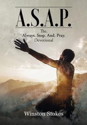 Seller image for A.S.A.P.: The. Always. Stop. And. Pray. Devotional by Stokes, Winston [Hardcover ] for sale by booksXpress