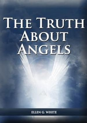 Seller image for The Truth About Angels: (A View of Supernatural Beings Involved in Human Life, The Great Controversy with the angels, The Angels in The Adventist . the Angels and The Message to young People) by White, Ellen G [Paperback ] for sale by booksXpress