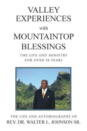 Immagine del venditore per Valley Experiences with Mountaintop Blessings: The Life and Ministry for Over 50 Years: The Life and Autobiography of Rev. Dr. Walter L. Johnson Sr. by Johnson Sr, REV Dr Walter L [Paperback ] venduto da booksXpress