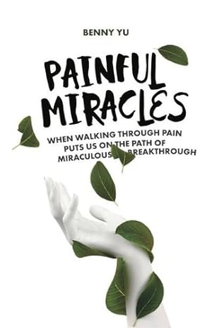 Seller image for Painful Miracles: When Walking Through Pain Puts Us on the Path of Miraculous Breakthrough by Yu, Benny [Paperback ] for sale by booksXpress