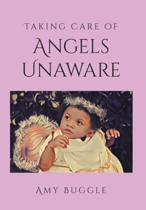 Immagine del venditore per Taking Care of Angels Unaware by Buggle, Amy [Hardcover ] venduto da booksXpress