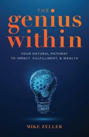 Seller image for The Genius Within: Your Natural Pathway to Impact, Fulfillment, & Wealth by Zeller, Mike [Paperback ] for sale by booksXpress