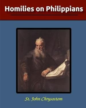 Image du vendeur pour Homilies on Philippians by Chrysostom, St John [Paperback ] mis en vente par booksXpress