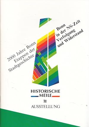 Imagen del vendedor de Bonn in der NS-Zeit - Verfolgung und Widerstand - Historische Meile Station 7 - [Haus der Evangelischen Kirche, 3. Mai - 5. August 1989 ; Begleitpublikation zur Ausstellung]. a la venta por Versandantiquariat Nussbaum