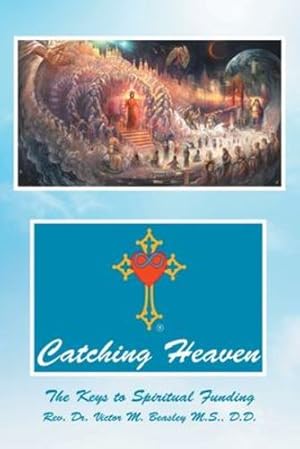 Bild des Verkufers fr Catching Heaven: The Keys to Spiritual Funding by Beasley M S D D, REV Dr Victor M [Paperback ] zum Verkauf von booksXpress