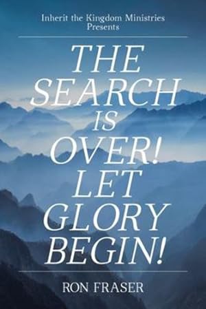 Seller image for The Search Is Over!: Let Glory Begin! (Inherit the Kingdom Ministries Presents) by Fraser, Ron [Paperback ] for sale by booksXpress