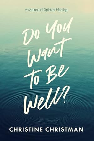 Seller image for Do You Want to Be Well?: A Memoir of Spiritual Healing by Christman, Christine [Paperback ] for sale by booksXpress