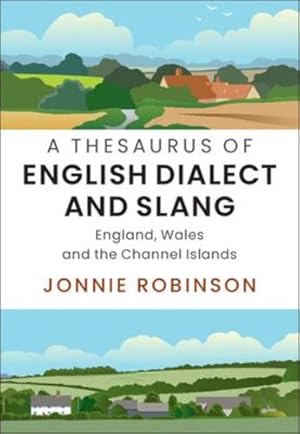 Seller image for A Thesaurus of English Dialect and Slang: England, Wales and the Channel Islands by Robinson, Jonnie [Hardcover ] for sale by booksXpress