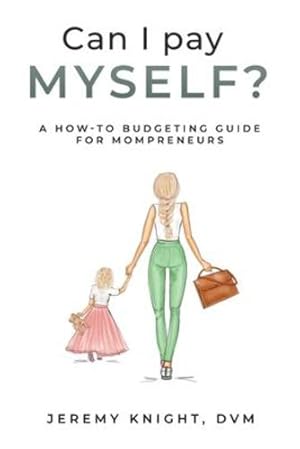 Bild des Verkufers fr Can I Pay Myself?: A How-To Budgeting Guide for Mompreneurs by Knight, Jeremy [Paperback ] zum Verkauf von booksXpress