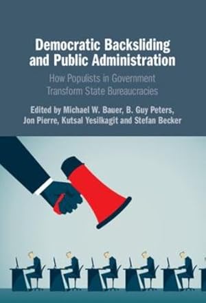 Seller image for Democratic Backsliding and Public Administration: How Populists in Government Transform State Bureaucracies [Hardcover ] for sale by booksXpress