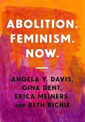 Seller image for Abolition. Feminism. Now (Abolitionist Papers) by Davis, Angela Y., Dent, Gina, Meiners, Erica, Richie, Beth [Paperback ] for sale by booksXpress