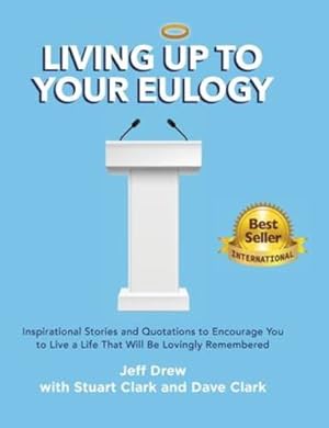 Seller image for Living Up to Your Eulogy by Drew, Jeff, Clark, Dave, Clark, Stuart [Hardcover ] for sale by booksXpress