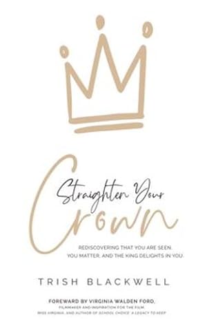Immagine del venditore per Straighten Your Crown: Rediscovering that you are Seen, You Matter, and the King Delights in You by Blackwell, Trish [Paperback ] venduto da booksXpress