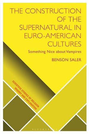 Image du vendeur pour The Construction of the Supernatural in Euro-American Cultures: Something Nice about Vampires (Scientific Studies of Religion: Inquiry and Explanation) by Saler, Benson [Hardcover ] mis en vente par booksXpress