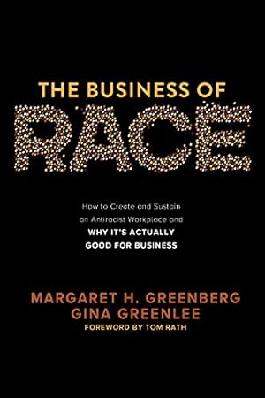 Seller image for The Business of Race: How to Create and Sustain an Antiracist WorkplaceâAnd Why itâs Actually Good for Business by Greenberg, Margaret H, Greenlee, Gina [Hardcover ] for sale by booksXpress