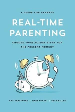 Bild des Verkufers fr Real-Time Parenting: Choose Your Action Steps for the Present Moment by Miller, Beth, Armstrong, Amy, Funari, Mary [Paperback ] zum Verkauf von booksXpress