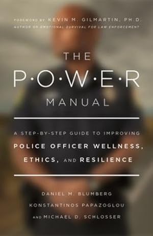 Seller image for The POWER Manual: A Step-by-Step Guide to Improving Police Officer Wellness, Ethics, and Resilience by Blumberg PhD, Daniel, Papazoglou PhD, Konstantinos, Schlosser PhD, Michael [Paperback ] for sale by booksXpress