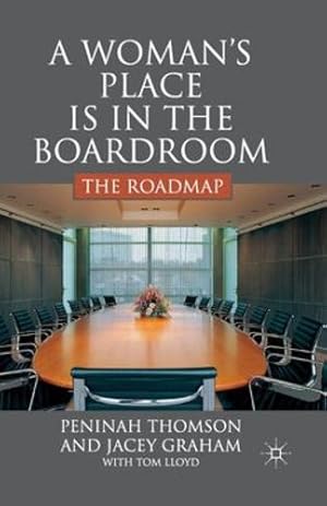 Imagen del vendedor de A Womanâ  s Place is in the Boardroom: The Roadmap by Thomson, P., Graham, J., Lloyd, T. [Paperback ] a la venta por booksXpress