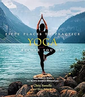 Seller image for Fifty Places to Practice Yoga Before You Die: Yoga Experts Share the Worldâ  s Greatest Destinations by Santella, Chris [Hardcover ] for sale by booksXpress