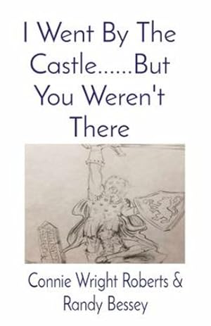 Bild des Verkufers fr I Went By The Castle.But You Weren't There by Wright Roberts, Connie, Bessey, Randy [Paperback ] zum Verkauf von booksXpress