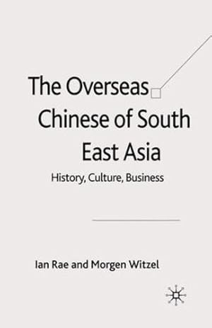 Seller image for The Overseas Chinese of South East Asia: History, Culture, Business by Rae, I., Witzel, M. [Paperback ] for sale by booksXpress