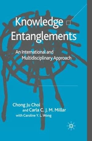 Seller image for Knowledge Entanglements: An International and Multidisciplinary Approach by Choi, C., Millar, C., Wong, Caroline Y.L. [Paperback ] for sale by booksXpress
