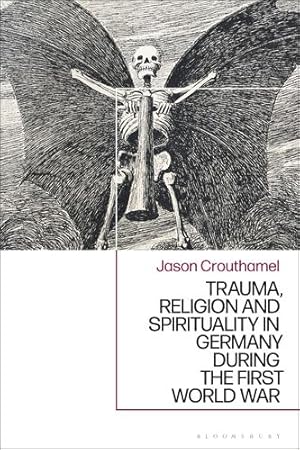 Image du vendeur pour Trauma, Religion and Spirituality in Germany during the First World War by Crouthamel, Jason [Hardcover ] mis en vente par booksXpress