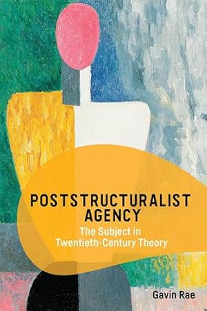 Imagen del vendedor de Poststructuralist Agency: The Subject in Twentieth-Century Theory by Rae, Gavin [Paperback ] a la venta por booksXpress
