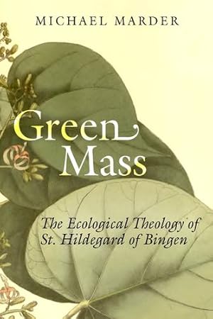 Immagine del venditore per Green Mass: The Ecological Theology of St. Hildegard of Bingen by Marder, Michael [Paperback ] venduto da booksXpress