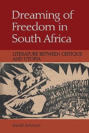 Seller image for Dreaming of Freedom in South Africa: Literature Between Critique and Utopia by Johnson, David [Paperback ] for sale by booksXpress