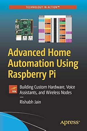 Seller image for Advanced Home Automation Using Raspberry Pi: Building Custom Hardware, Voice Assistants, and Wireless Nodes (Technology in Action) by Jain, Rishabh [Paperback ] for sale by booksXpress