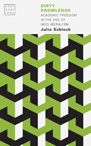 Image du vendeur pour Dirty Knowledge: Academic Freedom in the Age of Neoliberalism (Provocations) by Schleck, Julia [Paperback ] mis en vente par booksXpress