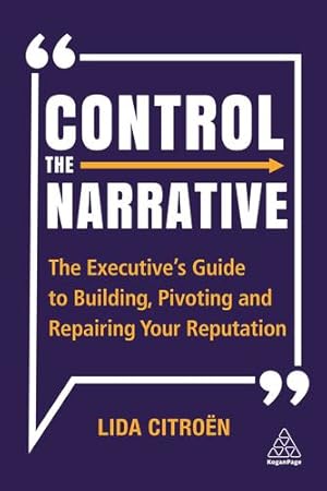 Bild des Verkufers fr Control the Narrative: The Executive's Guide to Building, Pivoting and Repairing Your Reputation by Citro «n, Lida [Hardcover ] zum Verkauf von booksXpress