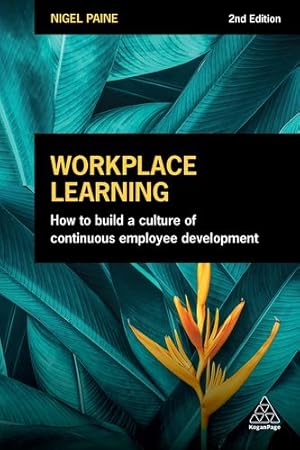 Imagen del vendedor de Workplace Learning: How to Build a Culture of Continuous Employee Development by Paine, Nigel [Hardcover ] a la venta por booksXpress