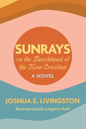 Seller image for Sunrays on the Beachhead of the New Creation by Livingston, Joshua E [Hardcover ] for sale by booksXpress