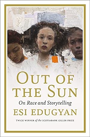 Immagine del venditore per Out of the Sun: On Race and Storytelling (The CBC Massey Lectures, 2021) by Edugyan, Esi [Hardcover ] venduto da booksXpress