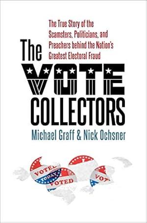 Seller image for The Vote Collectors: The True Story of the Scamsters, Politicians, and Preachers behind the Nation's Greatest Electoral Fraud (A Ferris and Ferris Book) by Graff, Michael, Ochsner, Nick [Hardcover ] for sale by booksXpress
