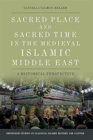 Image du vendeur pour Sacred Place and Sacred Time in the Medieval Islamic Middle East: A Historical Perspective (Edinburgh Studies in Classical Islamic History and Culture) by Talmon-Heller, Daniella [Paperback ] mis en vente par booksXpress