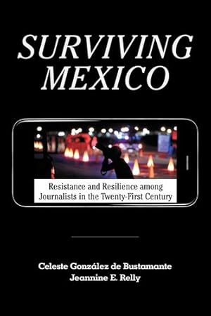 Imagen del vendedor de Surviving Mexico: Resistance and Resilience among Journalists in the Twenty-first Century [Hardcover ] a la venta por booksXpress
