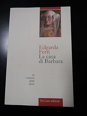 Seller image for Ferri Edgarda. La casa di Barbara. Tre Lune edizioni 2015 - I. for sale by Amarcord libri