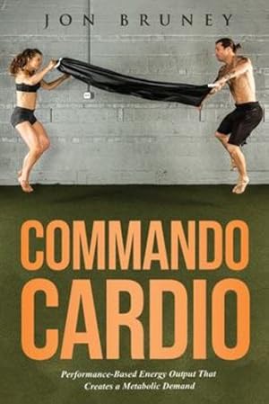 Seller image for Commando Cardio: Performance-Based Energy Output that Creates a Metabolic Demand [Soft Cover ] for sale by booksXpress