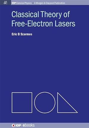 Imagen del vendedor de Classical Theory of Free-Electron Lasers (Iop Concise Physics: A Morgan & Claypool Publication) [Hardcover ] a la venta por booksXpress