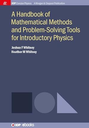 Imagen del vendedor de A Handbook of Mathematical Methods and Problem-Solving Tools for Introductory Physics (Iop Concise Physics) by Whitney, Joshua F, Whitney, Heather M [Hardcover ] a la venta por booksXpress