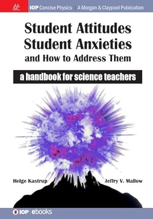 Imagen del vendedor de Student Attitudes, Student Anxieties, and How to Address Them: A Handbook for Science Teachers (Iop Concise Physics) by Kastrup, Helge, Mallow, Jeffry V [Hardcover ] a la venta por booksXpress