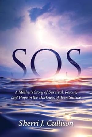 Seller image for SOS: A Mother's Story of Survival, Rescue, and Hope in the Darkness of Teen Suicide by Cullison, Sherri J [Paperback ] for sale by booksXpress