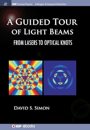 Imagen del vendedor de A Guided Tour of Light Beams: From Lasers to Optical Knots (Iop Concise Physics) by Simon, David S [Hardcover ] a la venta por booksXpress
