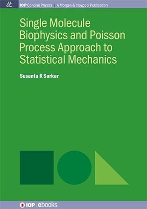 Imagen del vendedor de Single Molecule Biophysics and Poisson Process Approach to Statistical Mechanics (Iop Concise Physics) [Hardcover ] a la venta por booksXpress