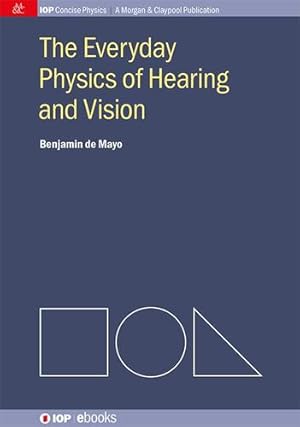 Imagen del vendedor de The Everyday Physics of Hearing and Vision (Iop Concise Physics) by De Mayo, Benjamin [Hardcover ] a la venta por booksXpress